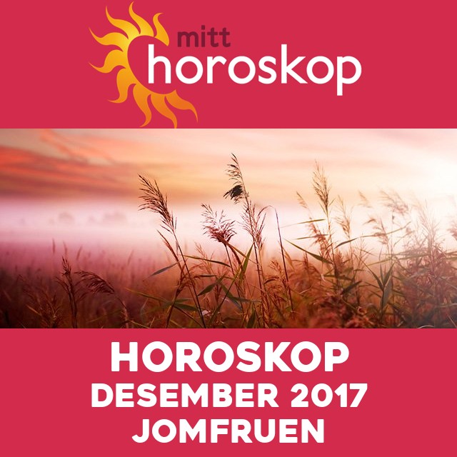 Månedens horoskop desember 2017 for Jomfruen